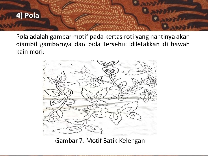 4) Pola adalah gambar motif pada kertas roti yang nantinya akan diambil gambarnya dan