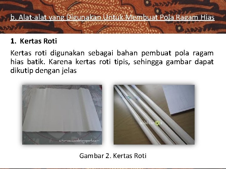 b. Alat-alat yang Digunakan Untuk Membuat Pola Ragam Hias 1. Kertas Roti Kertas roti