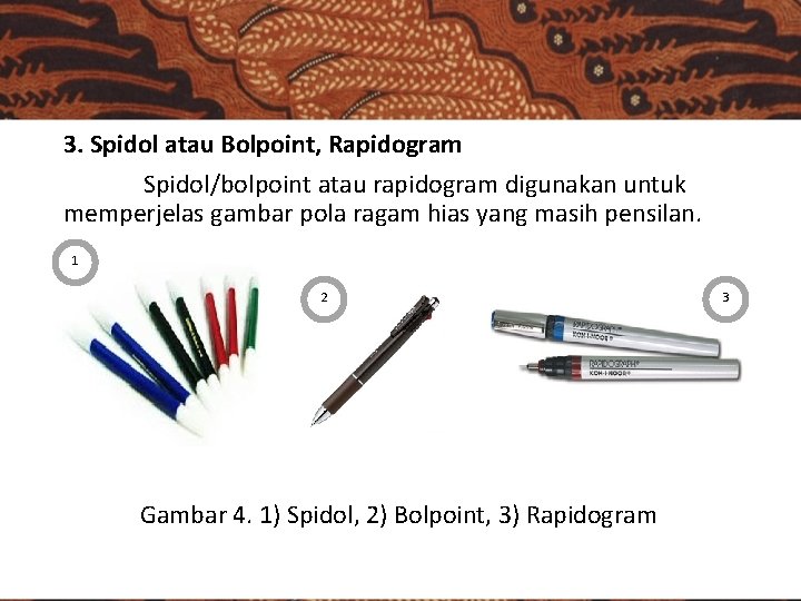 3. Spidol atau Bolpoint, Rapidogram Spidol/bolpoint atau rapidogram digunakan untuk memperjelas gambar pola ragam