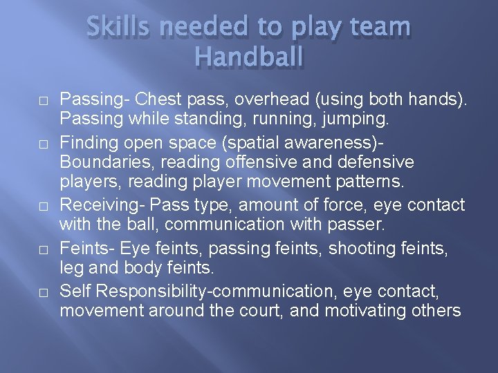 Skills needed to play team Handball � � � Passing- Chest pass, overhead (using