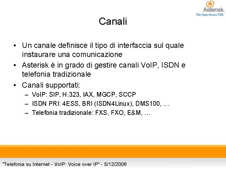 Canali • Un canale definisce il tipo di interfaccia sul quale instaurare una comunicazione