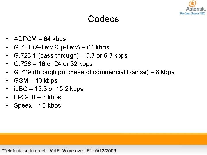 Codecs • • • ADPCM – 64 kbps G. 711 (A-Law & μ-Law) –