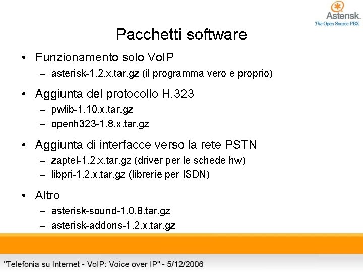 Pacchetti software • Funzionamento solo Vo. IP – asterisk-1. 2. x. tar. gz (il