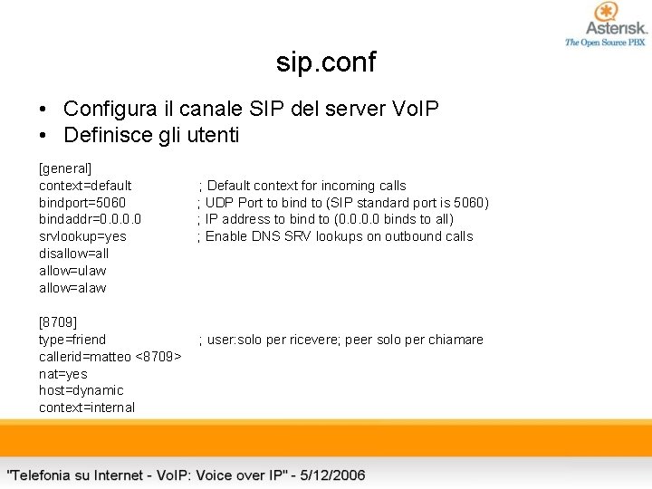 sip. conf • Configura il canale SIP del server Vo. IP • Definisce gli