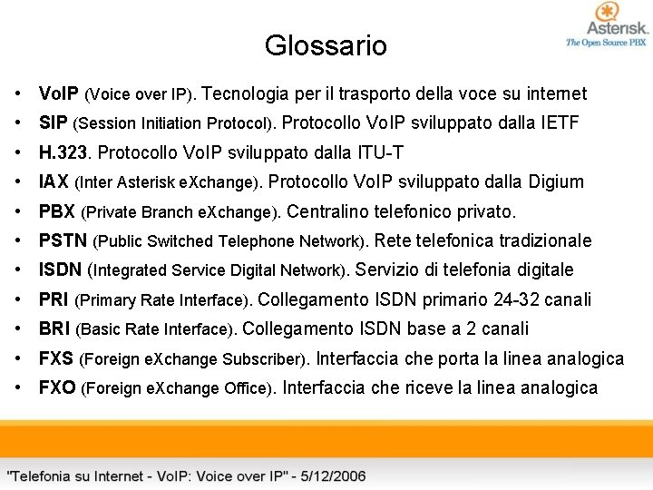 Glossario • Vo. IP (Voice over IP). Tecnologia per il trasporto della voce su