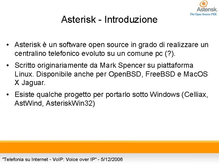 Asterisk - Introduzione • Asterisk è un software open source in grado di realizzare