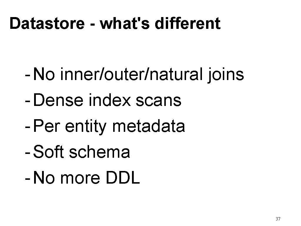 Datastore - what's different - No inner/outer/natural joins - Dense index scans - Per