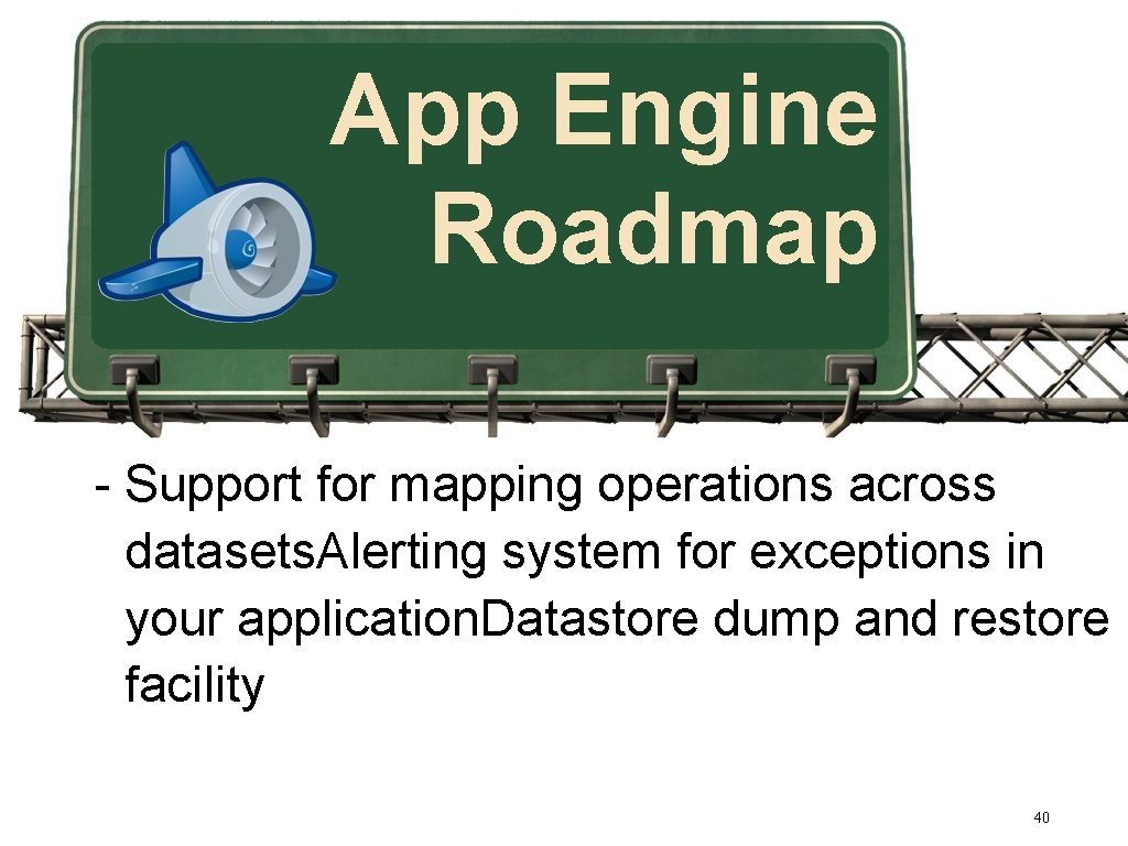 App Engine Roadmap - Support for mapping operations across datasets. Alerting system for exceptions