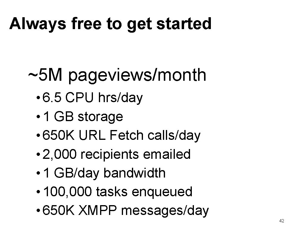 Always free to get started ~5 M pageviews/month • 6. 5 CPU hrs/day •