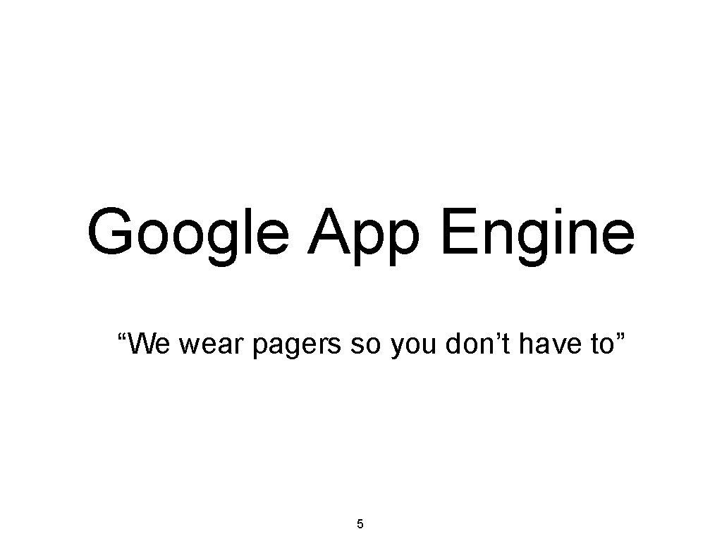 Google App Engine “We wear pagers so you don’t have to” 5 