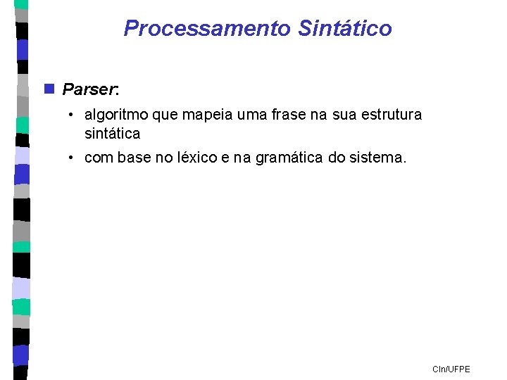 Processamento Sintático n Parser: • algoritmo que mapeia uma frase na sua estrutura sintática