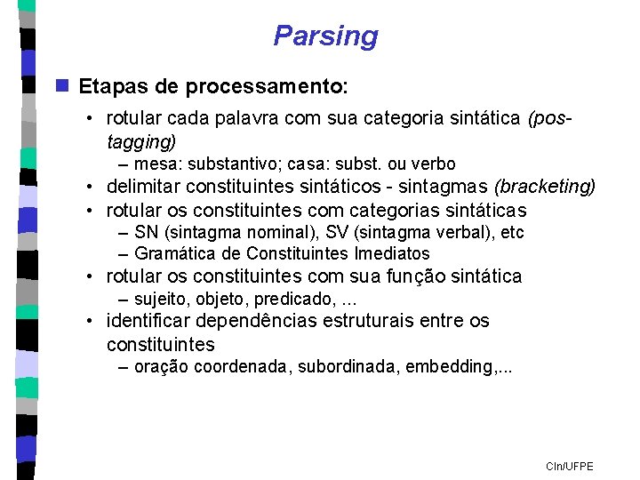 Parsing n Etapas de processamento: • rotular cada palavra com sua categoria sintática (postagging)