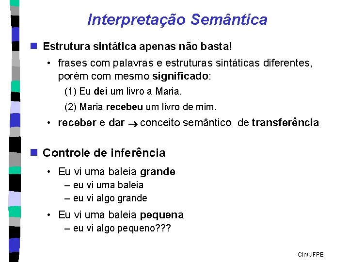 Interpretação Semântica n Estrutura sintática apenas não basta! • frases com palavras e estruturas