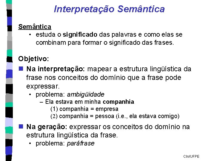 Interpretação Semântica • estuda o significado das palavras e como elas se combinam para