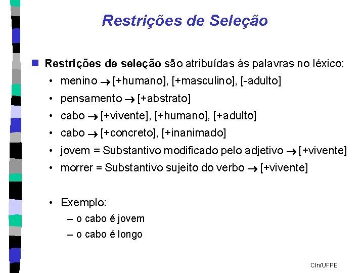 Restrições de Seleção n Restrições de seleção são atribuídas às palavras no léxico: •