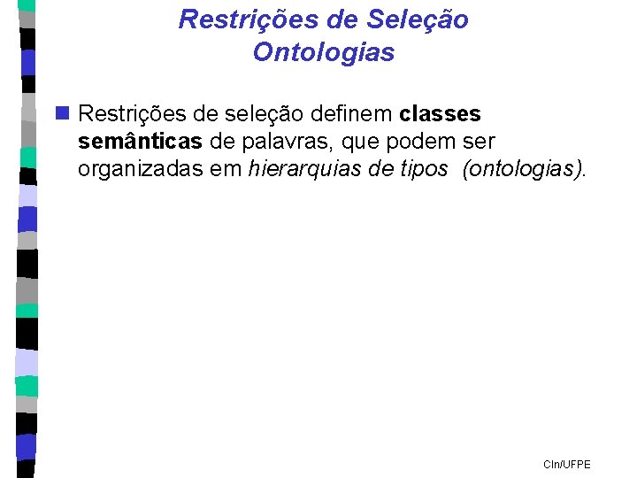 Restrições de Seleção Ontologias n Restrições de seleção definem classes semânticas de palavras, que