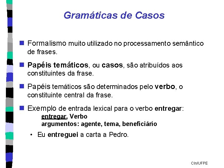 Gramáticas de Casos n Formalismo muito utilizado no processamento semântico de frases. n Papéis