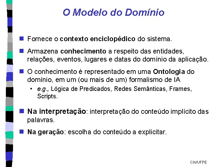 O Modelo do Domínio n Fornece o contexto enciclopédico do sistema. n Armazena conhecimento