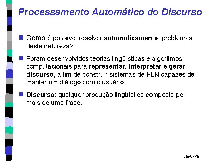 Processamento Automático do Discurso n Como é possível resolver automaticamente problemas desta natureza? n