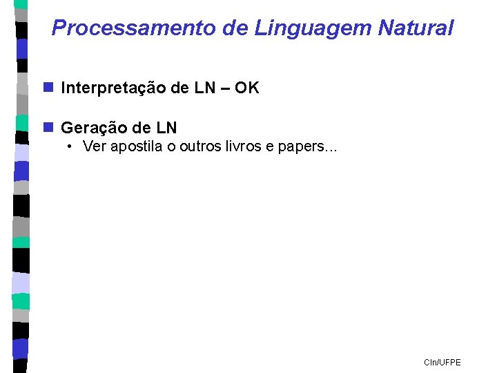Processamento de Linguagem Natural n Interpretação de LN – OK n Geração de LN