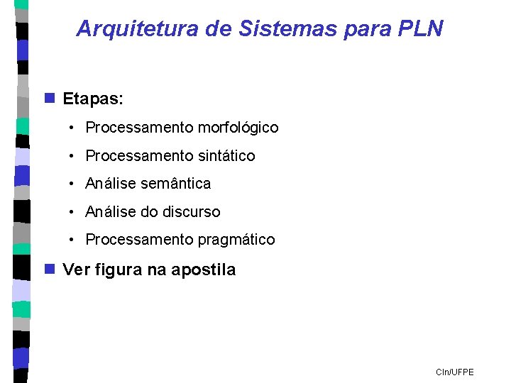 Arquitetura de Sistemas para PLN n Etapas: • Processamento morfológico • Processamento sintático •