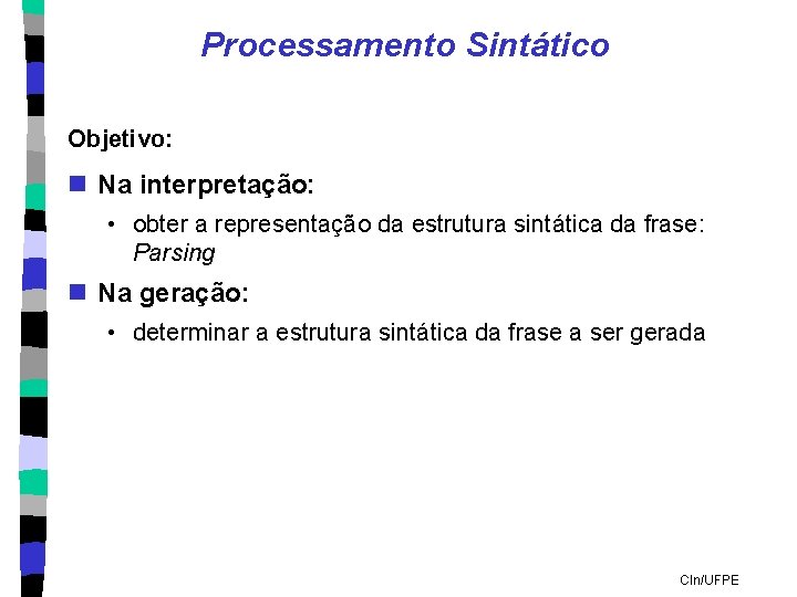 Processamento Sintático Objetivo: n Na interpretação: • obter a representação da estrutura sintática da