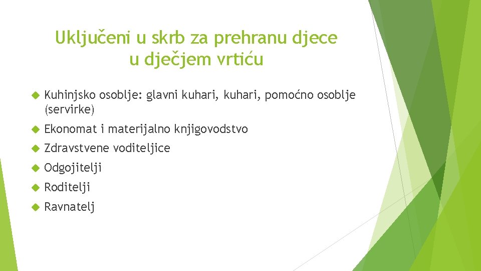 Uključeni u skrb za prehranu djece u dječjem vrtiću Kuhinjsko osoblje: glavni kuhari, pomoćno