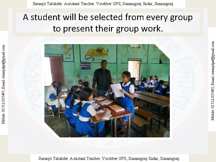 Suranjit Talukder. Assistant Teacher. Voishber GPS, Sunamgonj Sadar, Sunamgonj. Mobile: 01712 -037495; Email: suranjitpst@gmail.