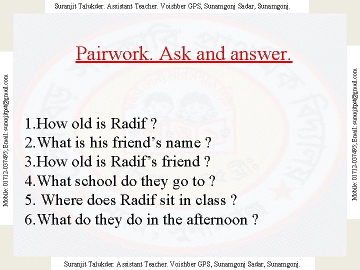 Suranjit Talukder. Assistant Teacher. Voishber GPS, Sunamgonj Sadar, Sunamgonj. 1. How old is Radif