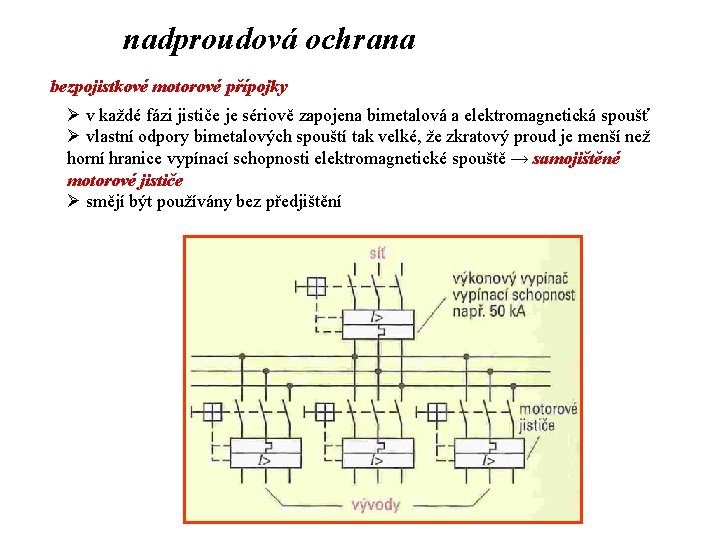 nadproudová ochrana bezpojistkové motorové přípojky Ø v každé fázi jističe je sériově zapojena bimetalová