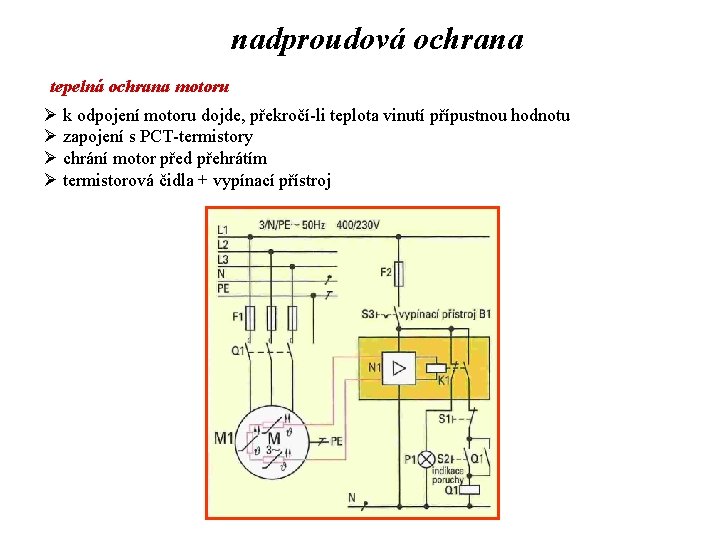 nadproudová ochrana tepelná ochrana motoru Ø k odpojení motoru dojde, překročí-li teplota vinutí přípustnou