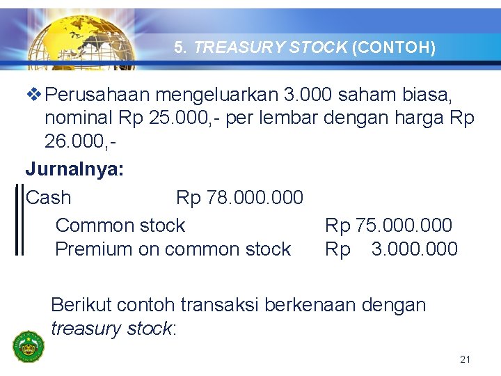 5. TREASURY STOCK (CONTOH) v Perusahaan mengeluarkan 3. 000 saham biasa, nominal Rp 25.