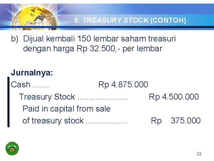 5. TREASURY STOCK (CONTOH) b) Dijual kembali 150 lembar saham treasuri dengan harga Rp