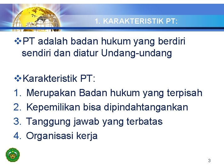 1. KARAKTERISTIK PT: v. PT adalah badan hukum yang berdiri sendiri dan diatur Undang-undang