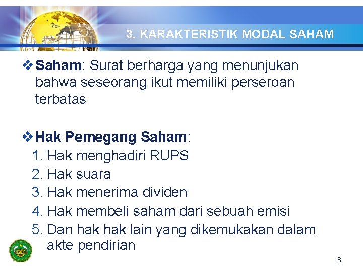 3. KARAKTERISTIK MODAL SAHAM v Saham: Surat berharga yang menunjukan bahwa seseorang ikut memiliki