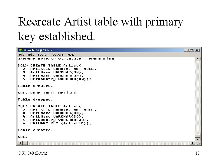 Recreate Artist table with primary key established. CSC 240 (Blum) 10 