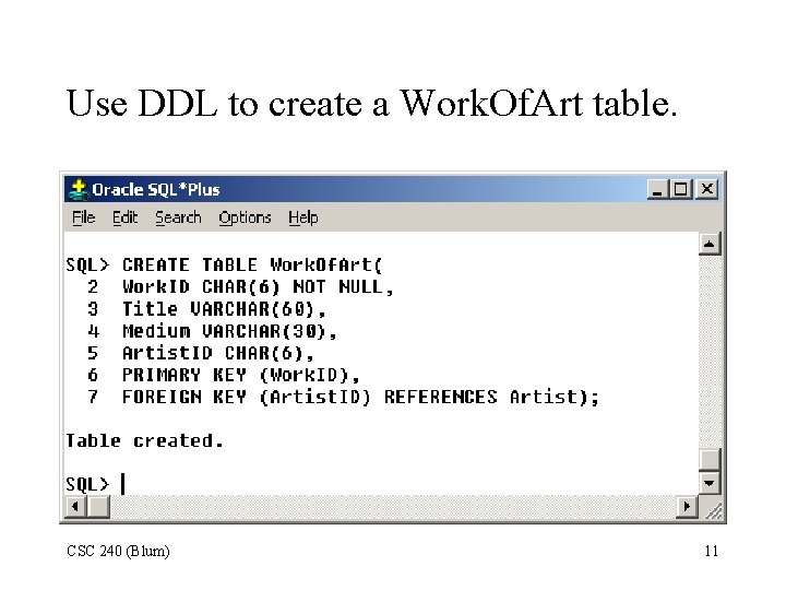 Use DDL to create a Work. Of. Art table. CSC 240 (Blum) 11 