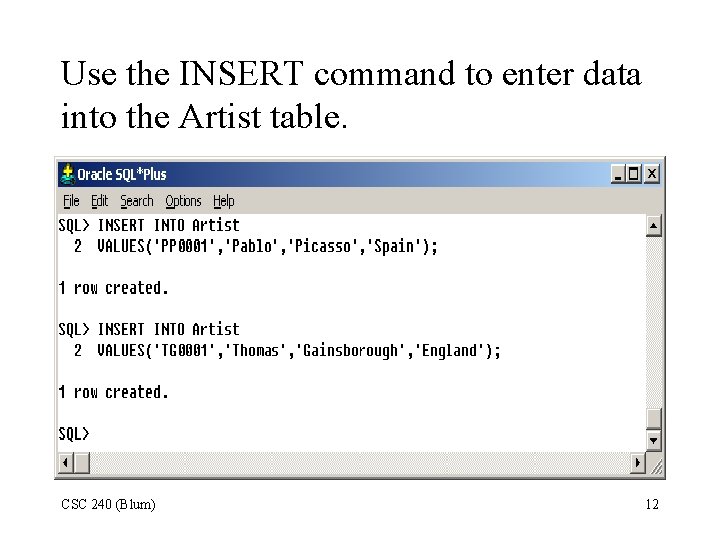 Use the INSERT command to enter data into the Artist table. CSC 240 (Blum)