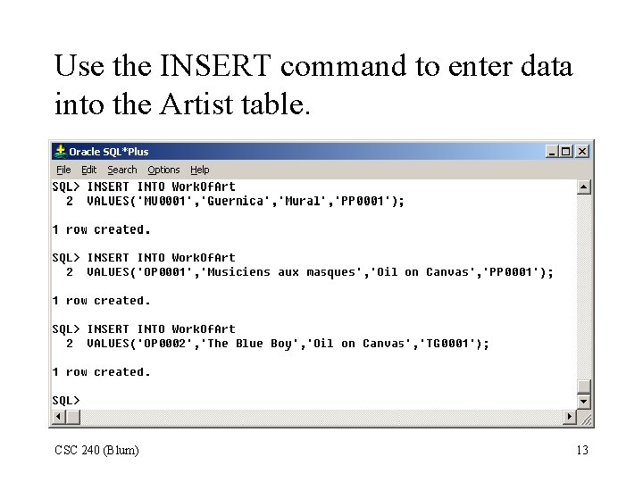 Use the INSERT command to enter data into the Artist table. CSC 240 (Blum)