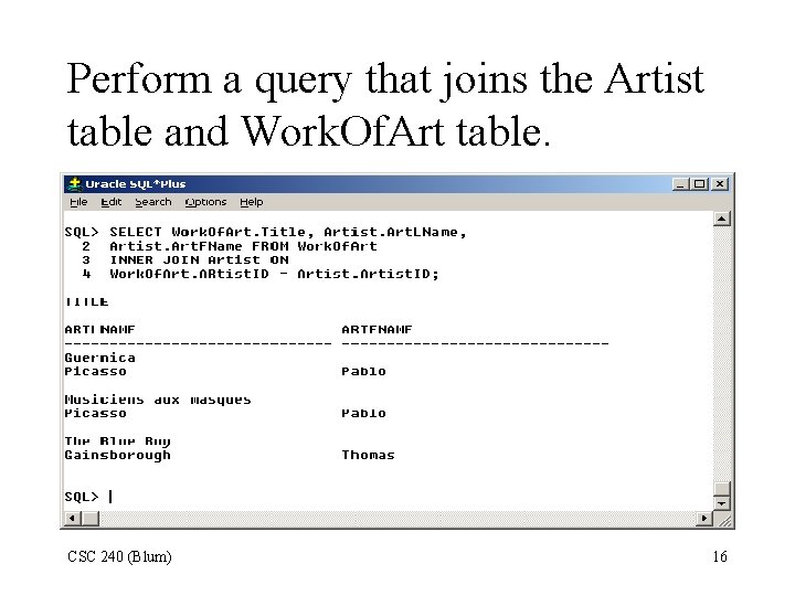 Perform a query that joins the Artist table and Work. Of. Art table. CSC