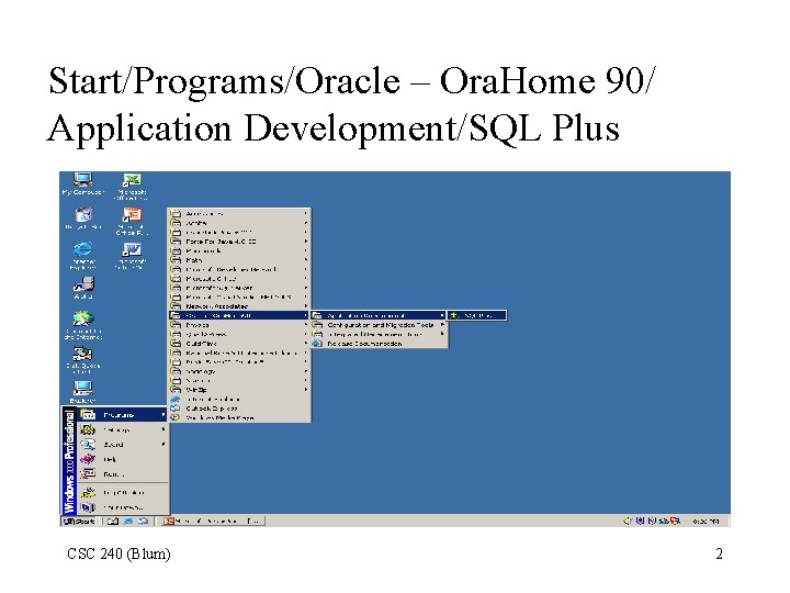 Start/Programs/Oracle – Ora. Home 90/ Application Development/SQL Plus CSC 240 (Blum) 2 