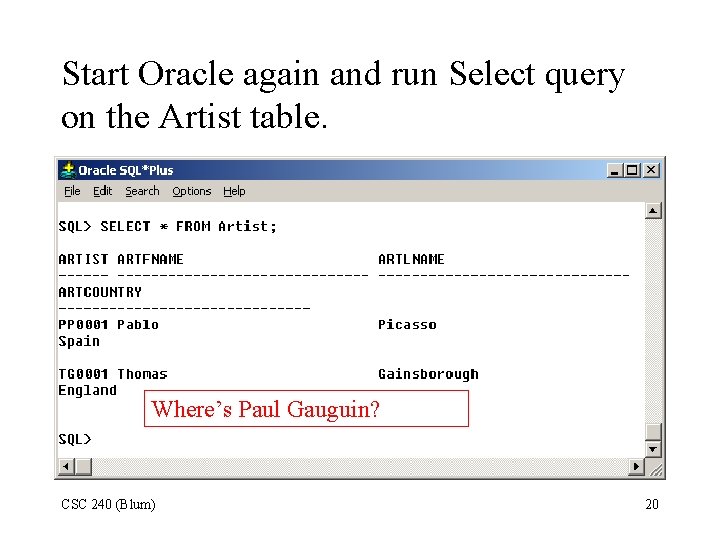 Start Oracle again and run Select query on the Artist table. Where’s Paul Gauguin?