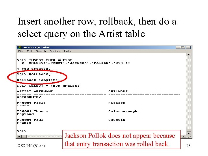 Insert another row, rollback, then do a select query on the Artist table CSC