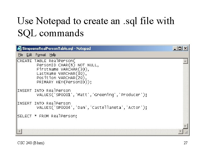 Use Notepad to create an. sql file with SQL commands CSC 240 (Blum) 27