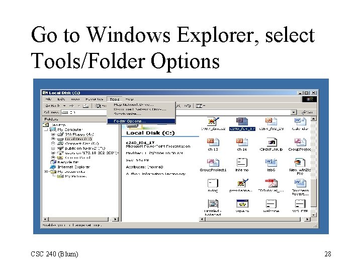 Go to Windows Explorer, select Tools/Folder Options CSC 240 (Blum) 28 