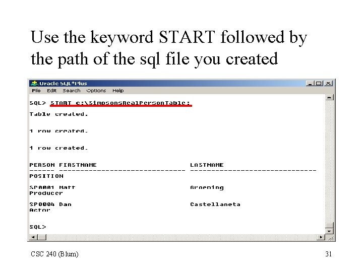 Use the keyword START followed by the path of the sql file you created