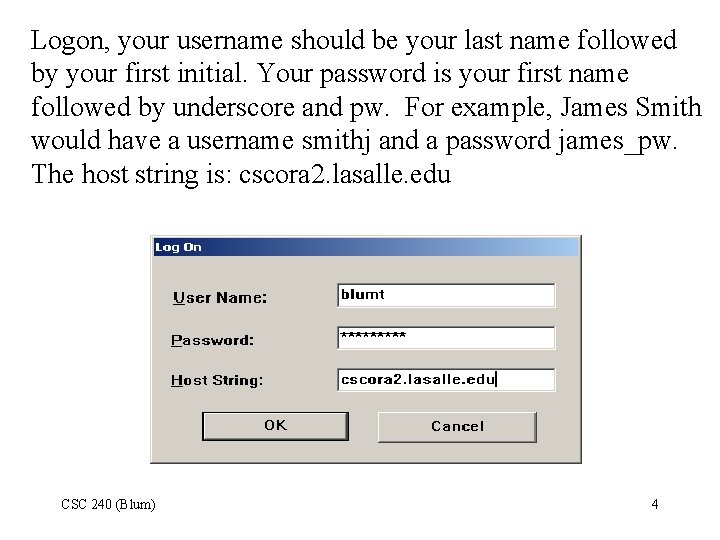 Logon, your username should be your last name followed by your first initial. Your