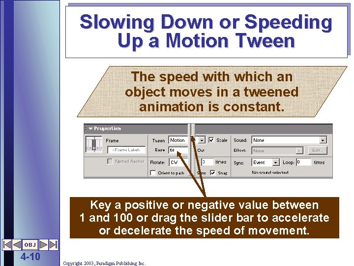 Slowing Down or Speeding Up a Motion Tween The speed with which an object