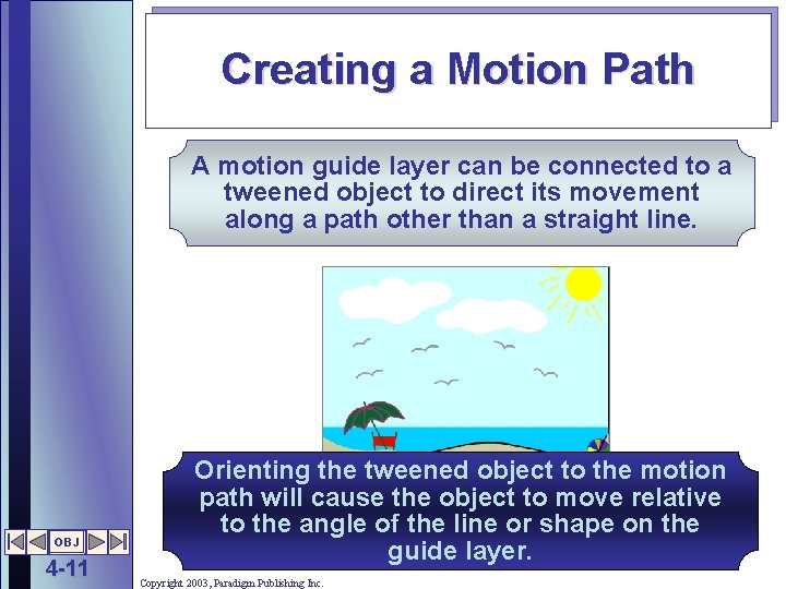 Creating a Motion Path A motion guide layer can be connected to a tweened