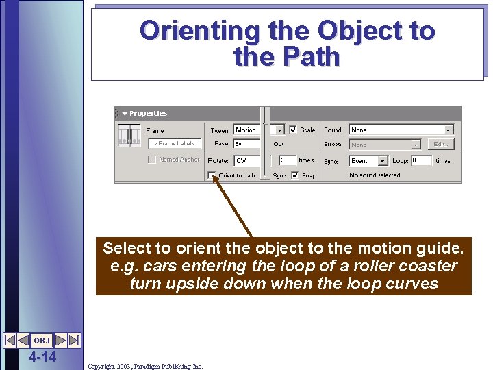 Orienting the Object to the Path Select to orient the object to the motion